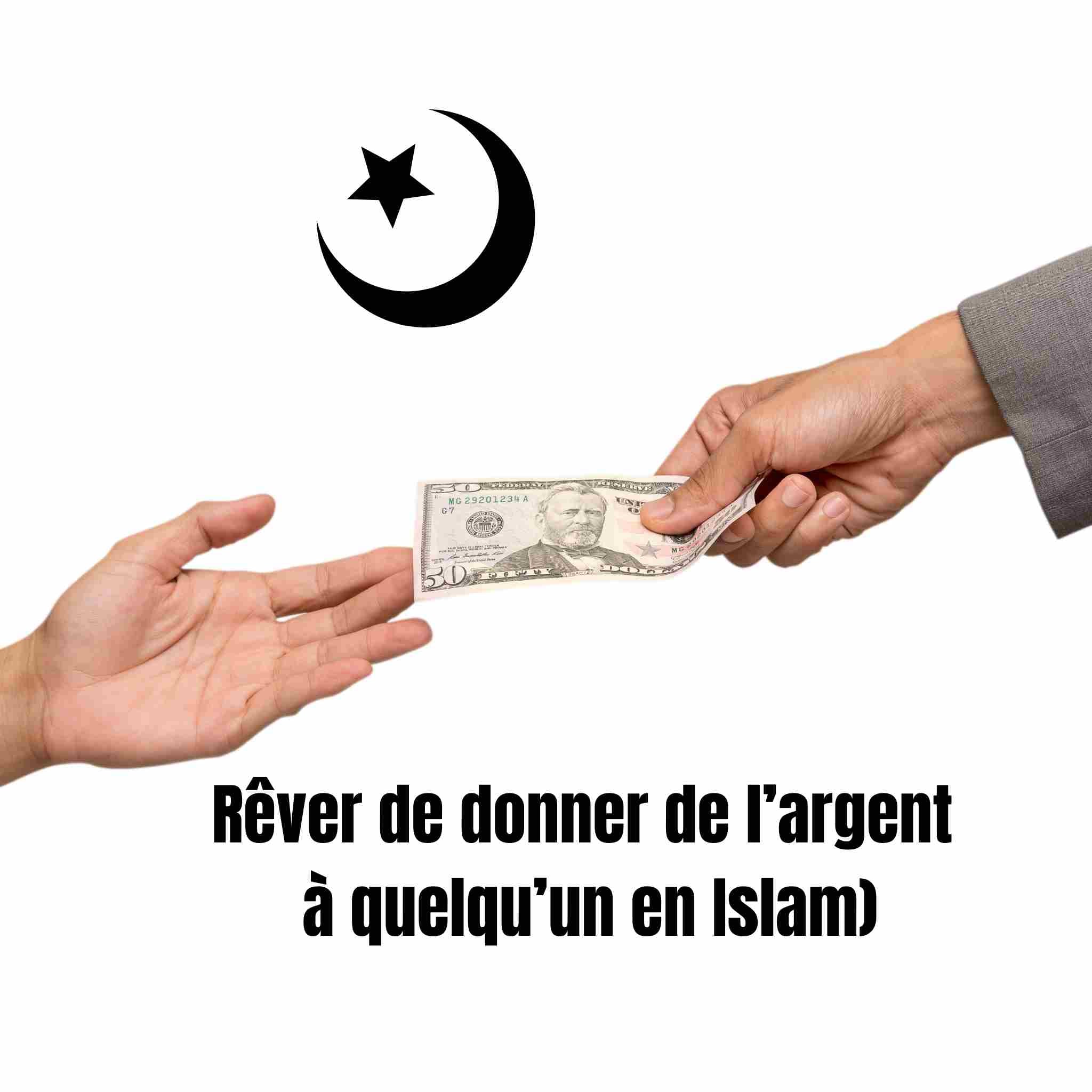Rêver de donner de l’argent à quelqu’un en Islam : significations et symboles