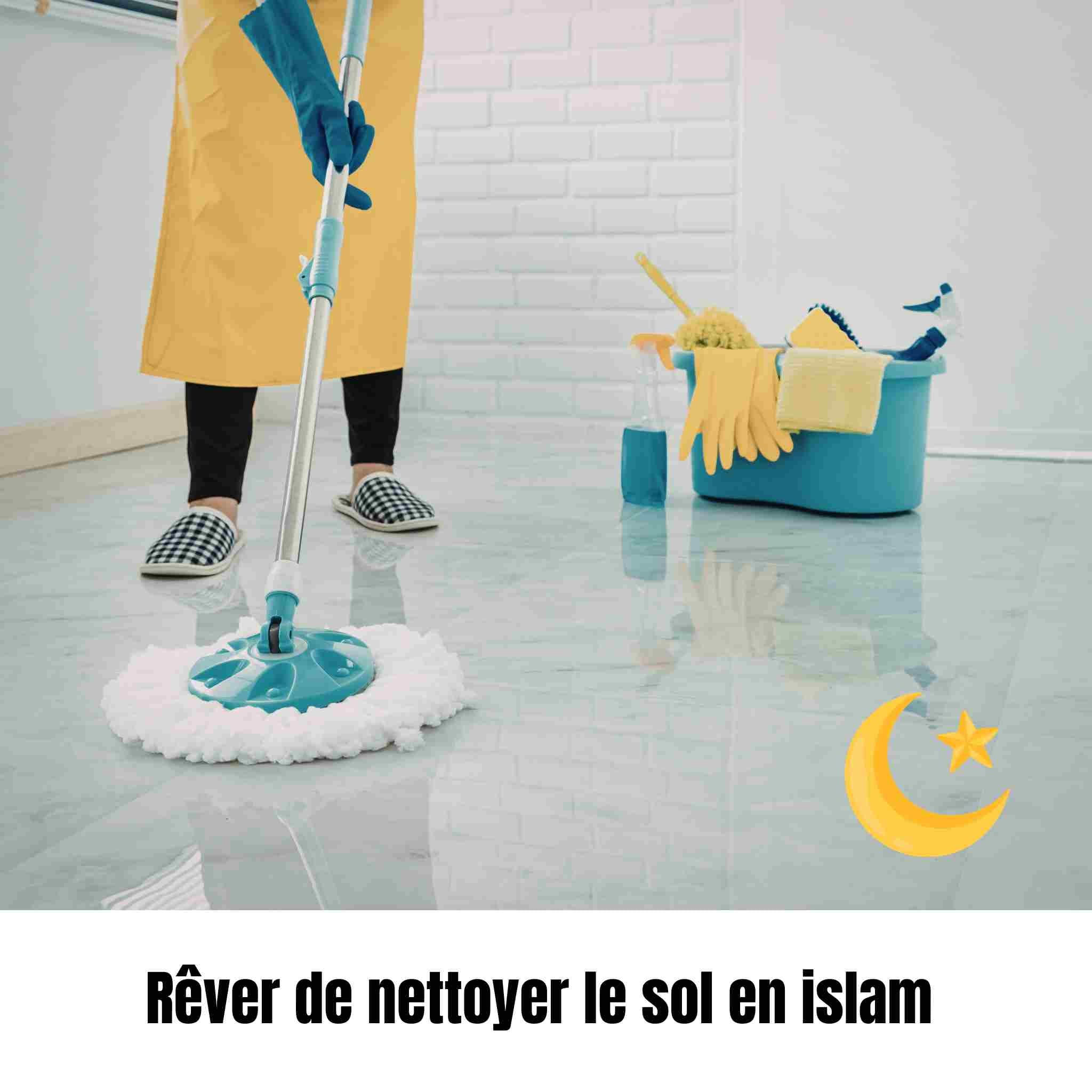 Rêver de nettoyer le sol en islam : signification, symboles et interprétation