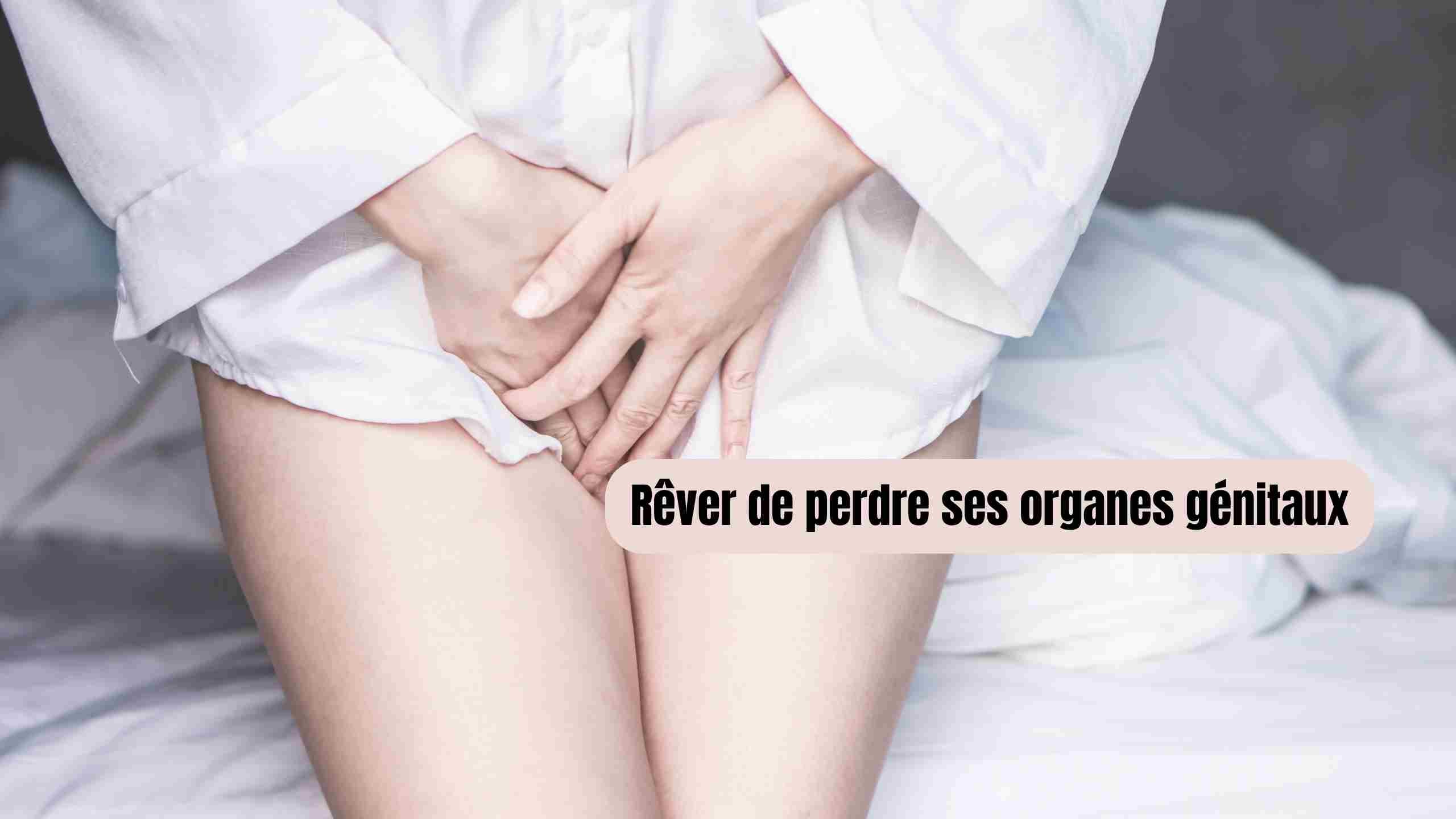 Que signifie rêver de perdre ses organes génitaux ?