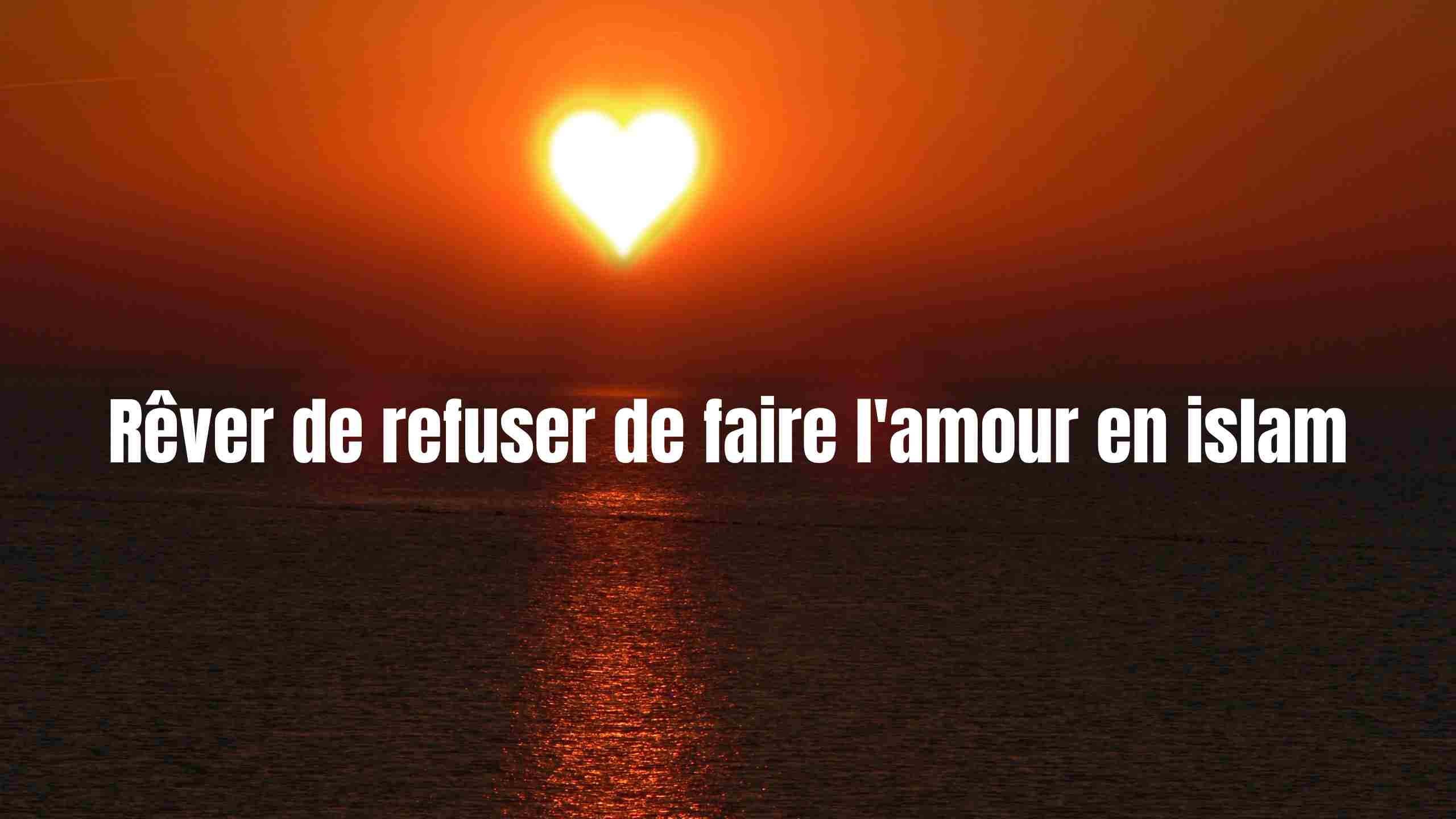 rever de refuser de faire l amour islam