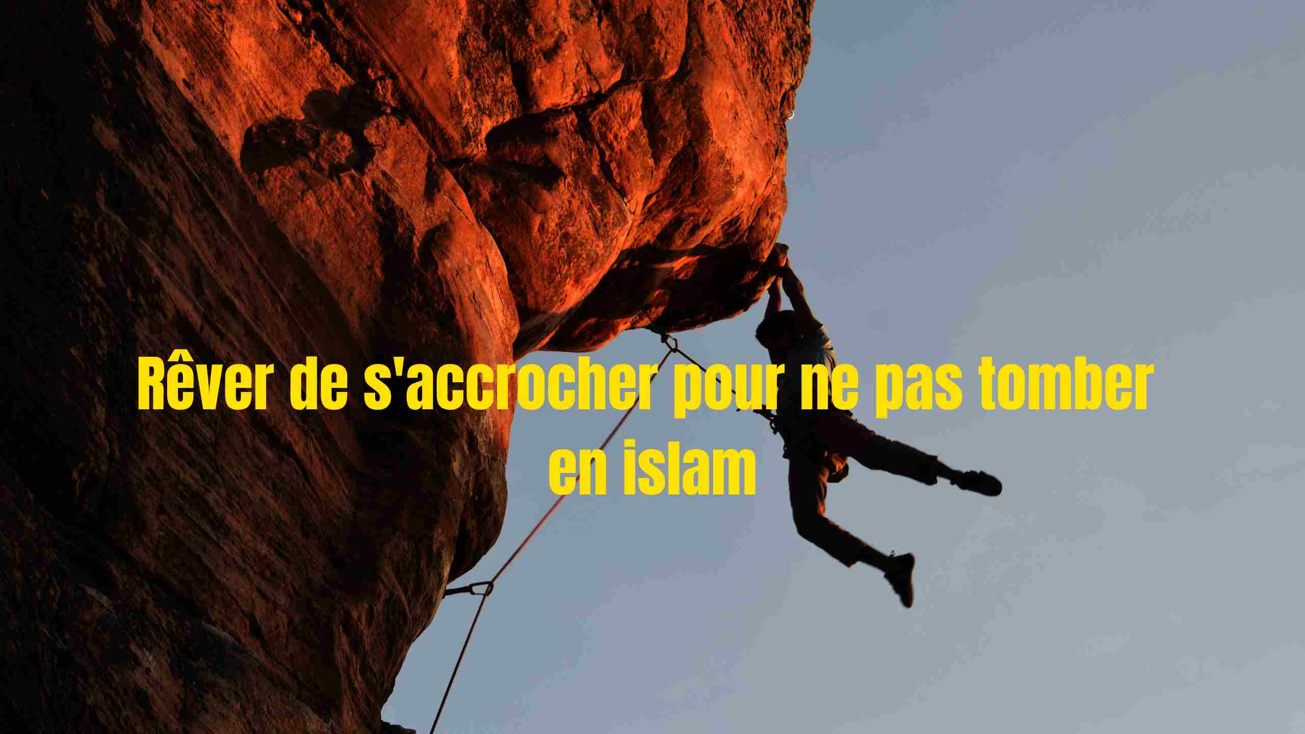 rever de s accrocher pour ne pas tomber islam