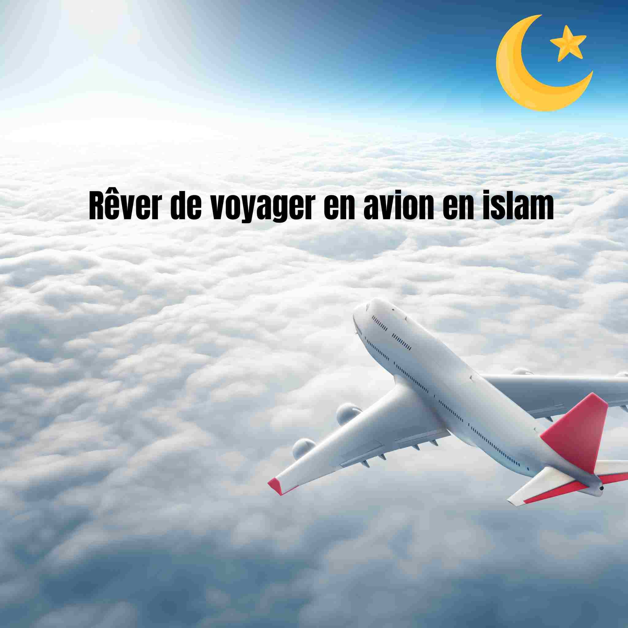 Rêver de voyager en avion en islam: signification spirituelle et psychologique