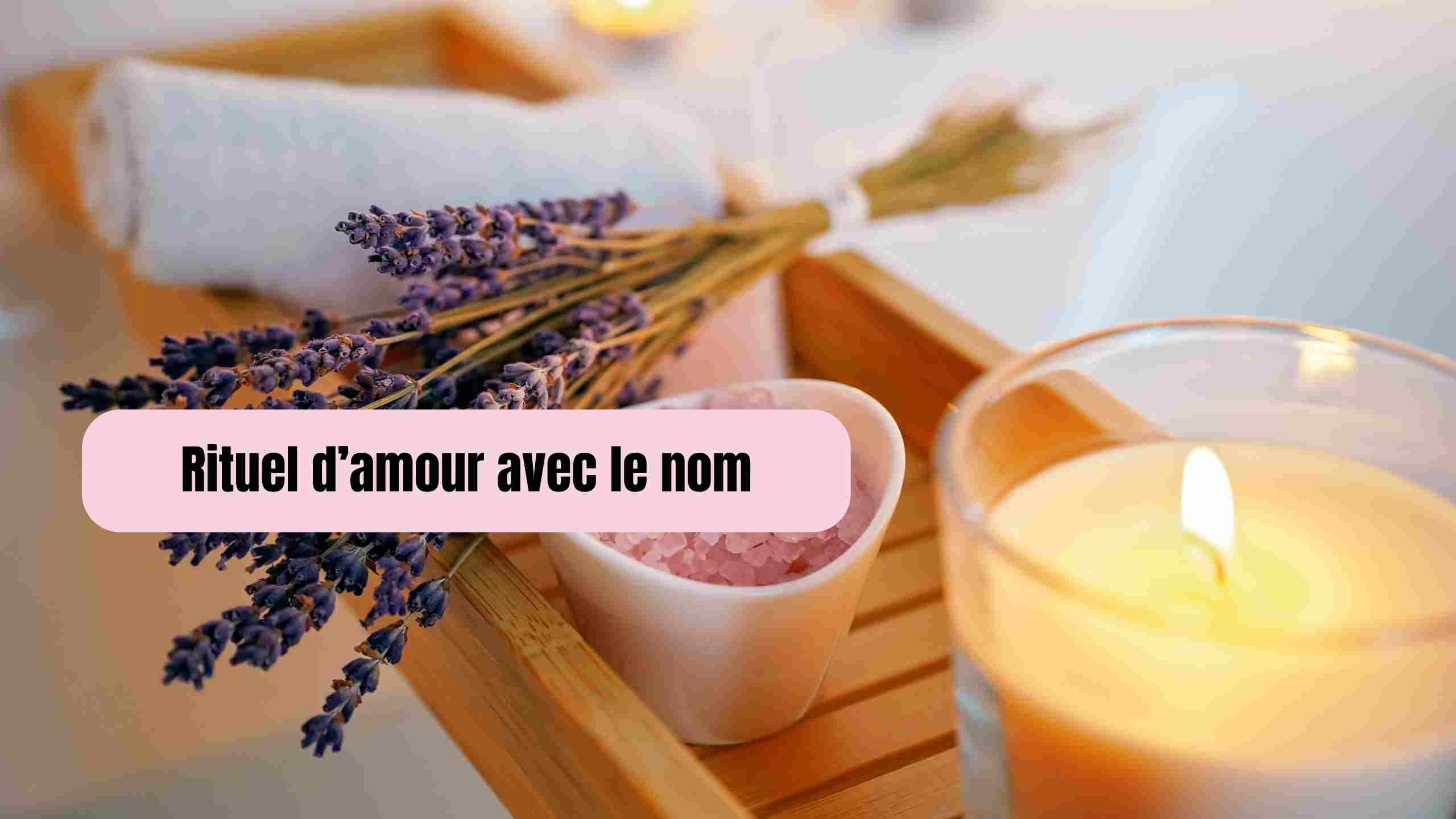 Rituel d'amour avec le nom: : Attirer l’amour en douceur