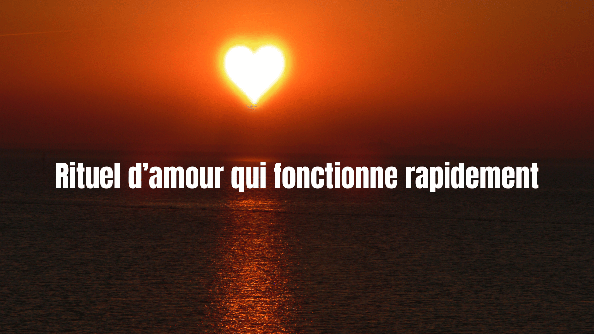 rituel d amour qui fonctionne rapidement