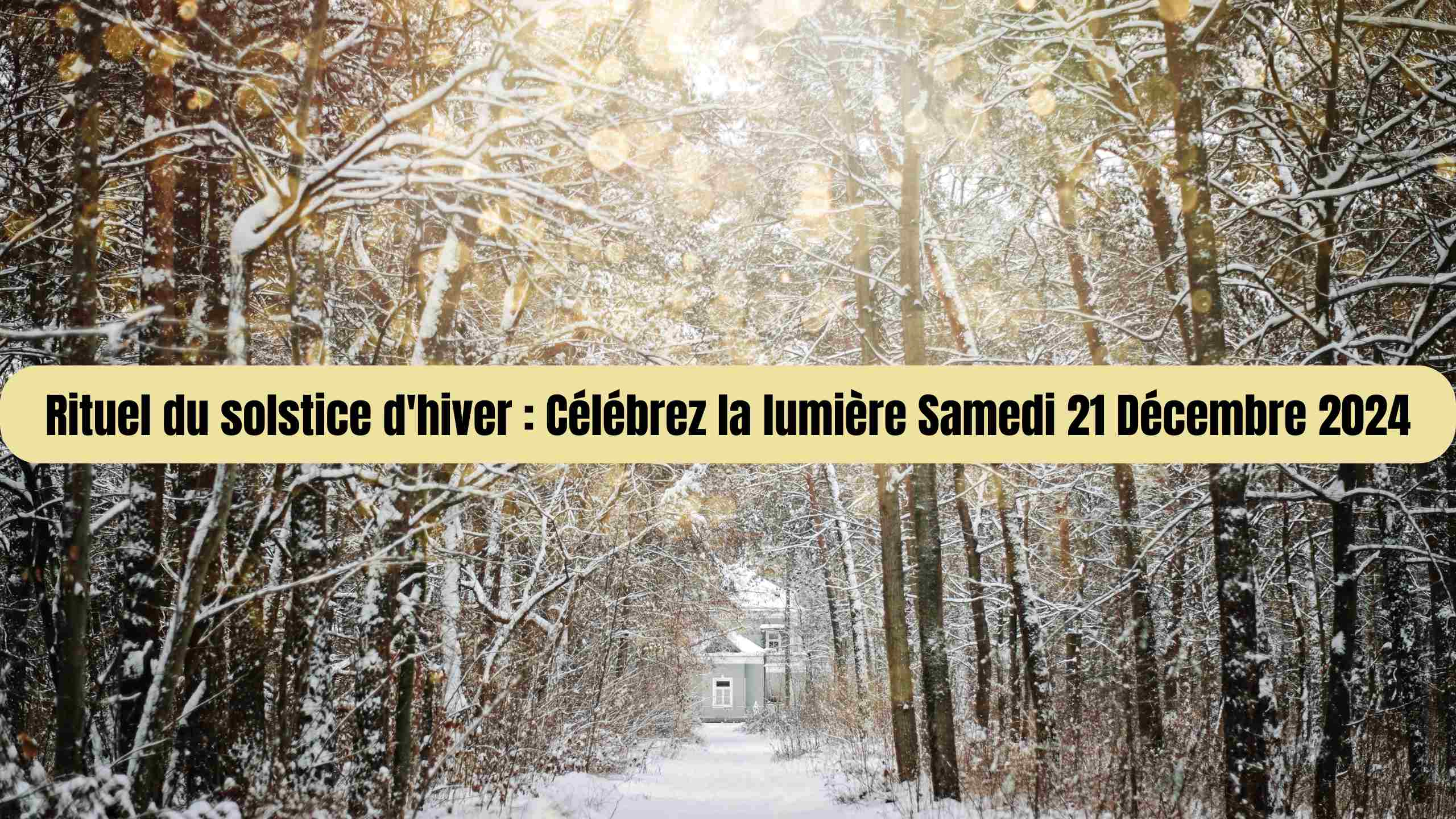 Rituel du solstice d'hiver : Célébrez la lumière Samedi 21 Décembre 2024