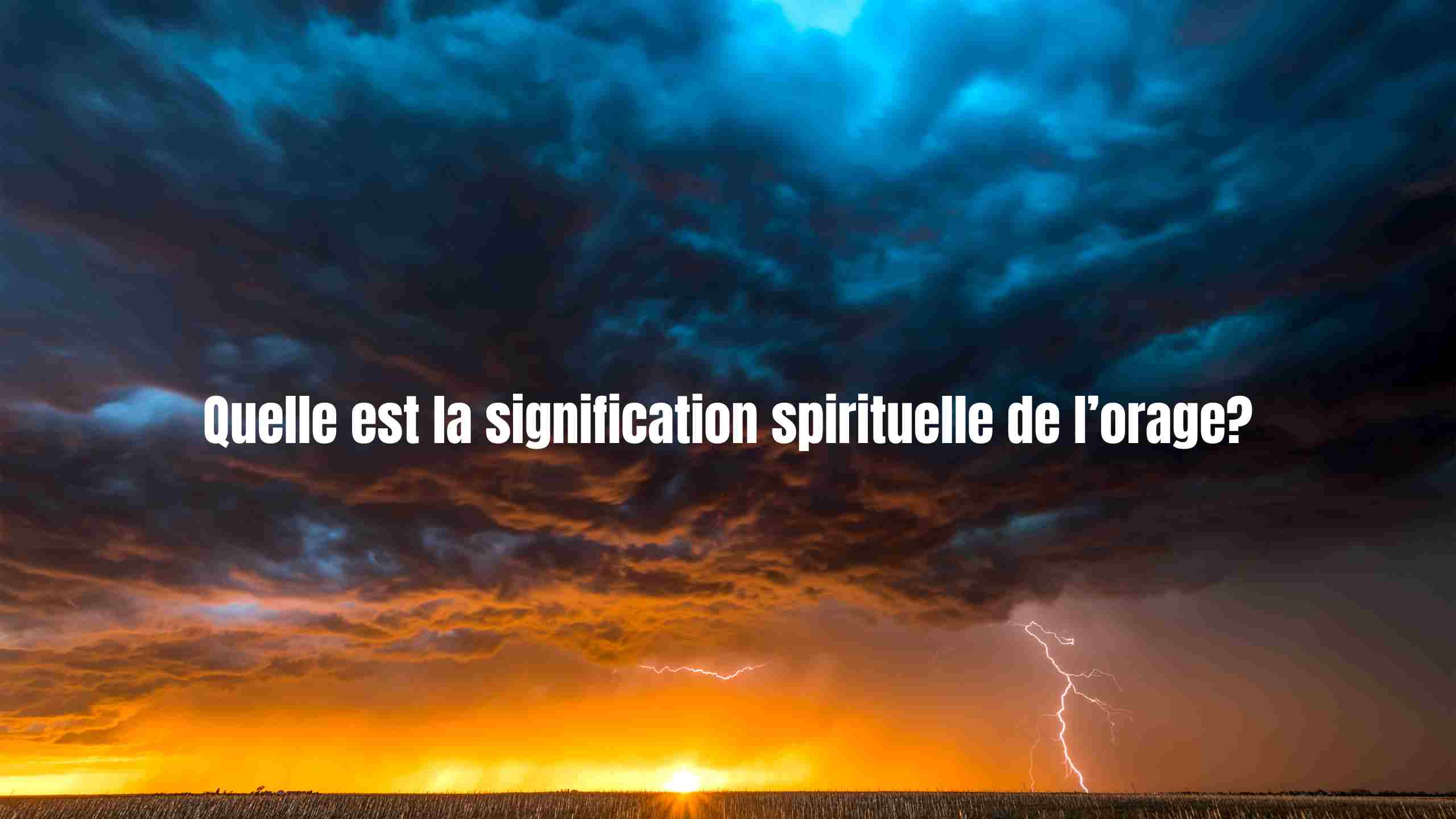 Orage : signification spirituelle, foudre, peur et symbolique intérieure