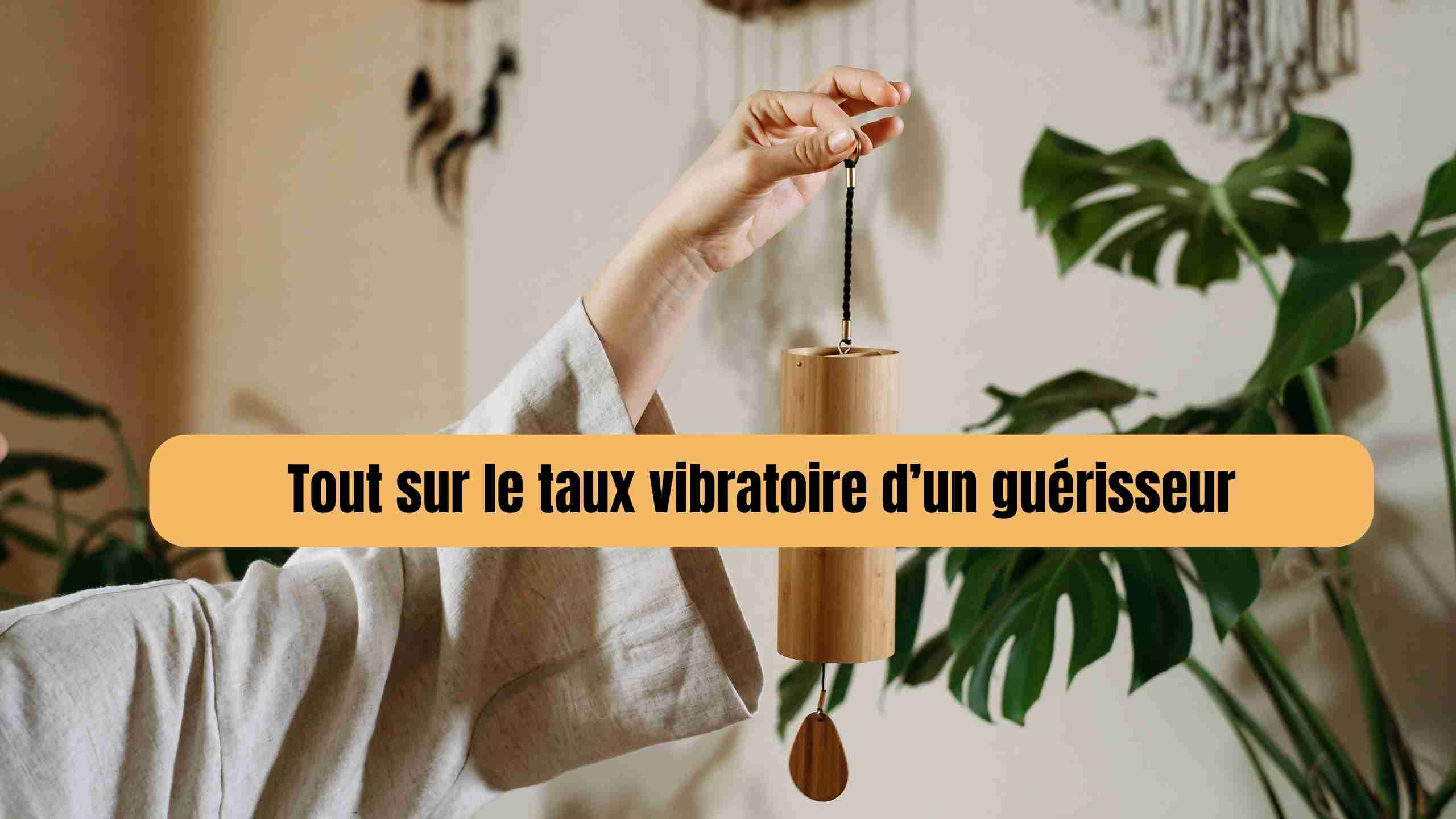 taux vibratoire d'un guérisseur