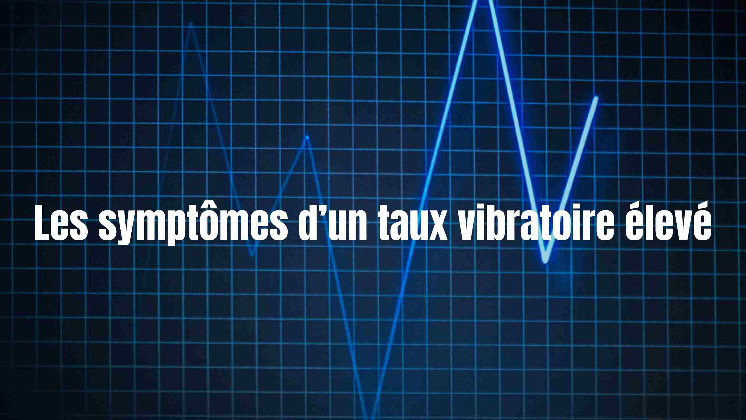 Taux vibratoire élevé : Quels sont les symptômes ?