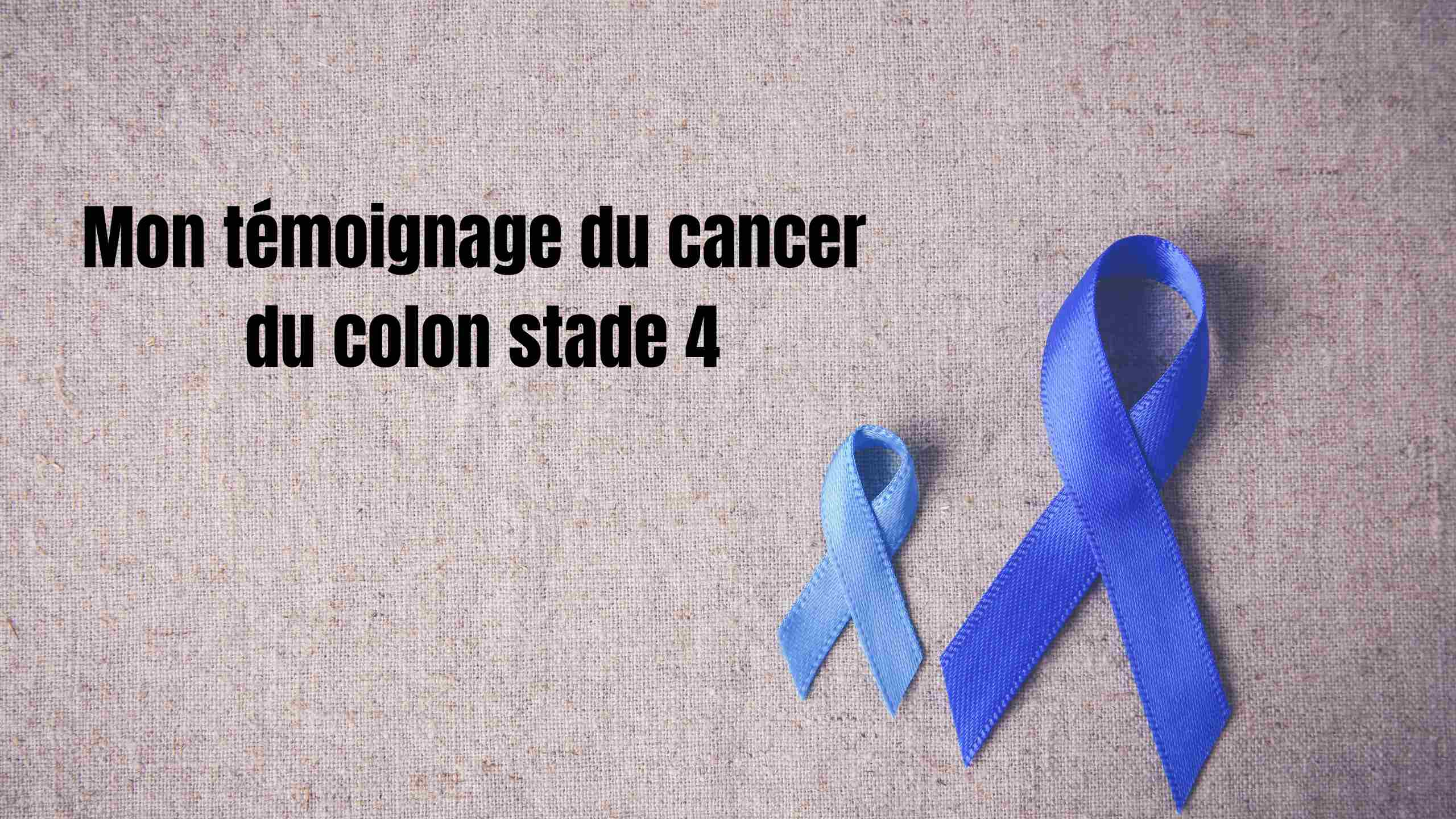 Mon témoignage du cancer du colon stade 4