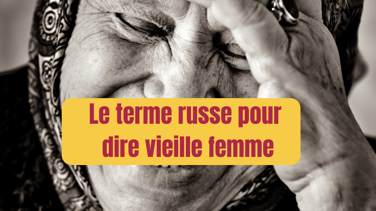 terme russe pour dire vieille femme